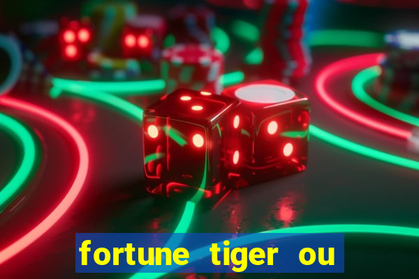 fortune tiger ou fortune ox